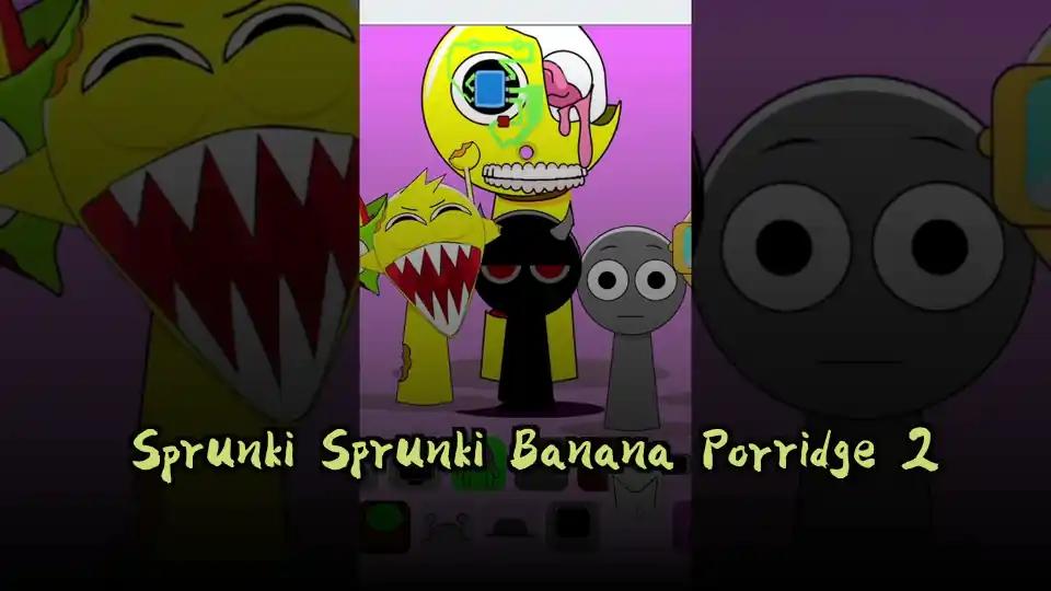 Sprunki Sprunki Banana Porridge 2