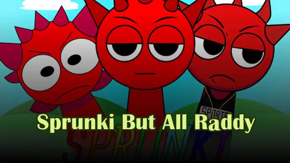 Sprunki But All Raddy
