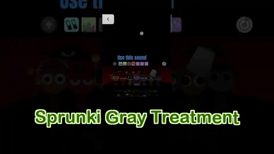 Sprunki Gray Treatment